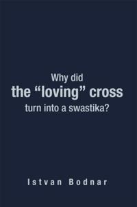 Why Did the &quote;Loving&quote; Cross Turn into a Swastika