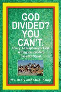 God Divided? You Can't.
