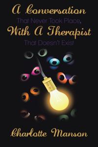 Conversation That Never Took Place, with a Therapist That Doesn't Exist
