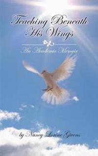Teaching Beneath His Wings