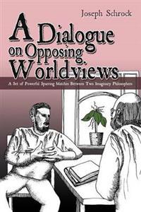 Bokomslag för "A Dialogue on Opposing Worldviews"
