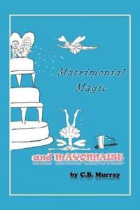 Matrimonial Magic And Mayonnaise