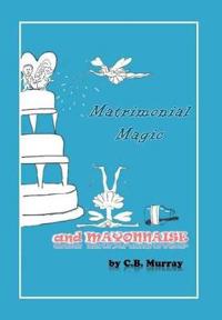 Bokomslag för "Matrimonial Magic And Mayonnaise"