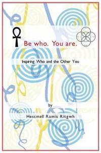 Be Who. You are.