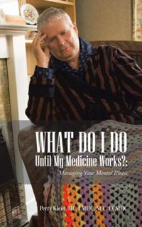 What Do I Do Until My Medicine Works?: