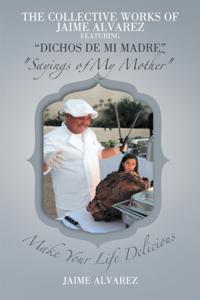 Collective Works of Jaime Alvarez Featuring &quote;Dichos De Mi Madre&quote;  &quote;Sayings of My Mother&quote;