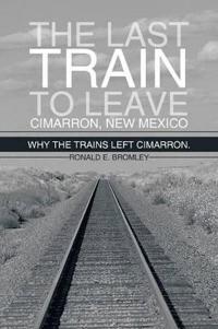 Bokomslag for "The Last Train to Leave Cimarron, New Mexico"