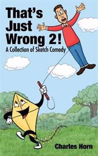 That's Just Wrong 2! (a collection of sketch comedy)