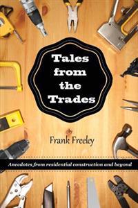 Tales From the Trades: Anecdotes from Residential Construction and Beyond