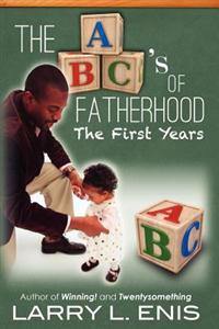The ABC's of Fatherhood: The First Years