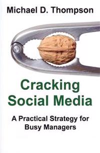 Cracking Social Media: A Practical Strategy for Busy Managers