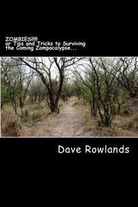 ZOMBIES!!!!! or Tips and Tricks to Surviving the Coming Zompocalypse...