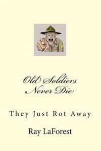Old Soldiers Never Die: They Just Rot Away