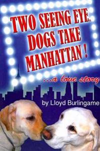 Two Seeing Eye Dogs Take Manhattan...a love story