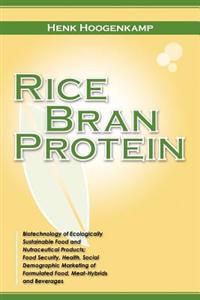 Rice Bran Protein: Biotechnology of Ecologically Sustainable Food and Nutraceutical Products; Food Security, Health, Social Demographic M