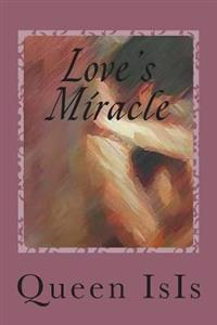 Love's Miracle: Love Works Miracles Everyday.