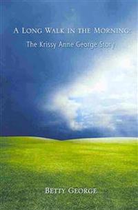 A Long Walk in the Morning: The Krissy Anne George Story