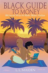 Black Guide to Money: 101 Secret Ways to Make Money Online