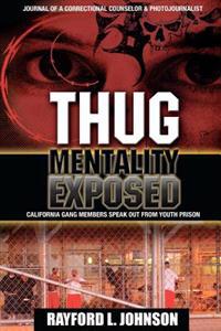 Thug Mentality Exposed Book: California Gang Members Speak Out From Prison