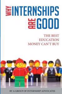 Why Internships Are Good: The Best Education Money Can't Buy