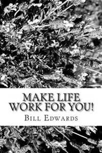 Make Life Work for You!