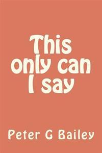 This Only Can I Say