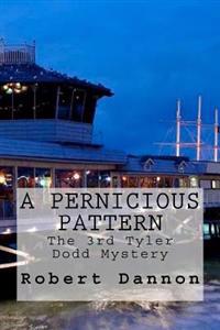 A Pernicious Pattern: The 3rd Tyler Dodd Mystery