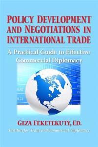 Policy Development and Negotiations in International Trade: A Practical Guide to Effective Commercial Diplomacy