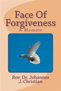 Face Of Forgiveness: A Memoir