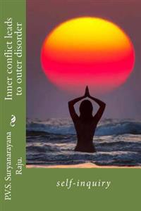 Inner conflict leads to outer disorder: self-inquiry