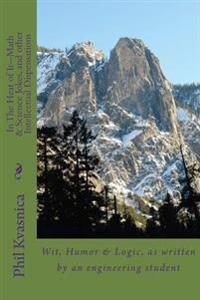 In The Heat of It--Math & Science Jokes, and other Intellectual Dispensations