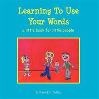 Learning To Use Your Words: a little book for little people