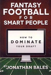 Fantasy Football for Smart People: How to Dominate Your Draft
