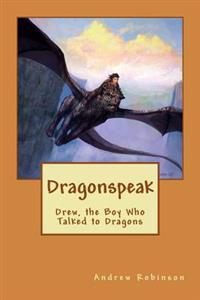 Dragonspeak: Drew, the Boy Who Talked to Dragons
