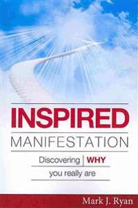 Inspired Manifestation: Discovering WHY You Really Are