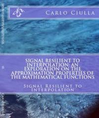 Signal Resilient to Interpolation: an Exploration on the Approximation Properties of the Mathematical Functions