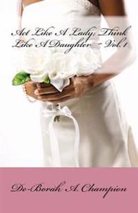 Act Like A Lady, Think Like A Daughter
