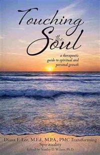 Touching the Soul (a therapeutic guide to spiritual and personal growth)