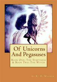Bokomslag för "Of Unicorns and Pegasuses: Book One: The Temptress & Book Two: The Witch"