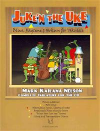 Juke'n The Uke: Blues, Ragtime & Hokum for 'Ukulele: Complete Tablature for the CD & More
