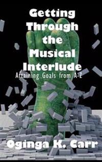 Getting Through the Musical Interlude: Attaining Goals from A-Z