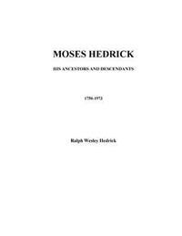 Moses Hedrick His Ancestors and Descendants 1750-1973