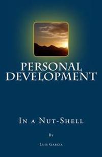 Personal Development In A Nut-Shell: From Confused & Lost To Empowered & Self-Confident