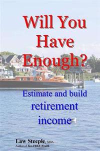 Will You Have Enough?: Estimate and build retirement income