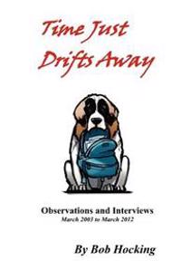 Time Just Drifts Away: Observations and Interviews - March 2003 to March 2012