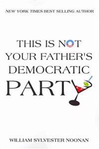 This Is Not Your Father's Democratic Party