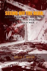 Seeing Off the Bear: Anglo-American Air Power Cooperation During the Cold War