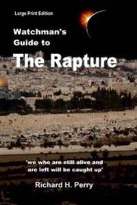 Watchman's Guide to the Rapture: Large Print Edition
