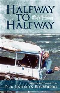 Halfway to Halfway & Other River Stories