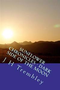SUNFLOWER CHRONICLES - Dark Side Of The Moon: (Book 3)